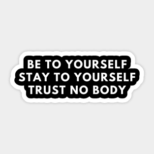 be to yourself stay to yourself trust no body (New Fonts) Sticker